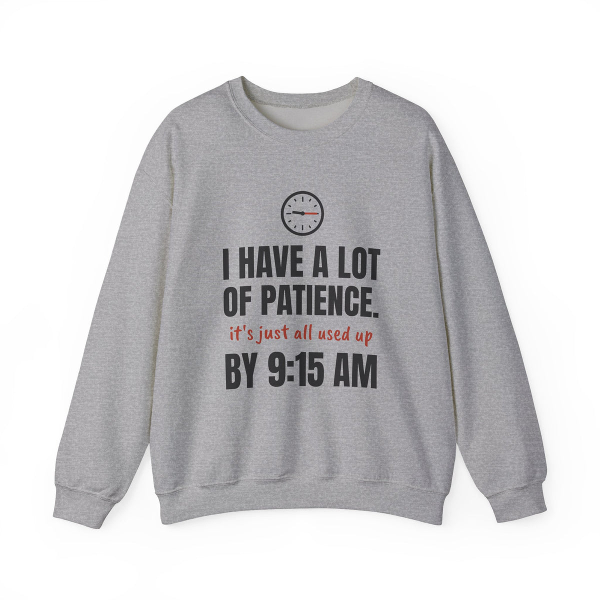 Teacher Patience Crewneck Sweatshirt | I Have a Lot of Patience, Used Up by 9:15 AM