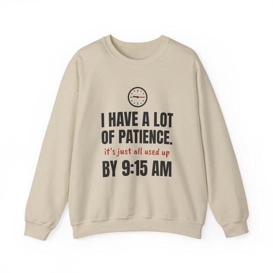 Teacher Patience Crewneck Sweatshirt | I Have a Lot of Patience, Used Up by 9:15 AM