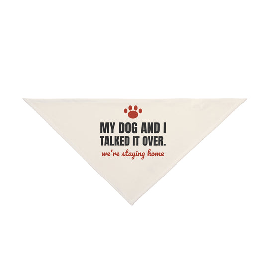 My Dog and I Talked It Over Dog Bandana | We're Staying Home