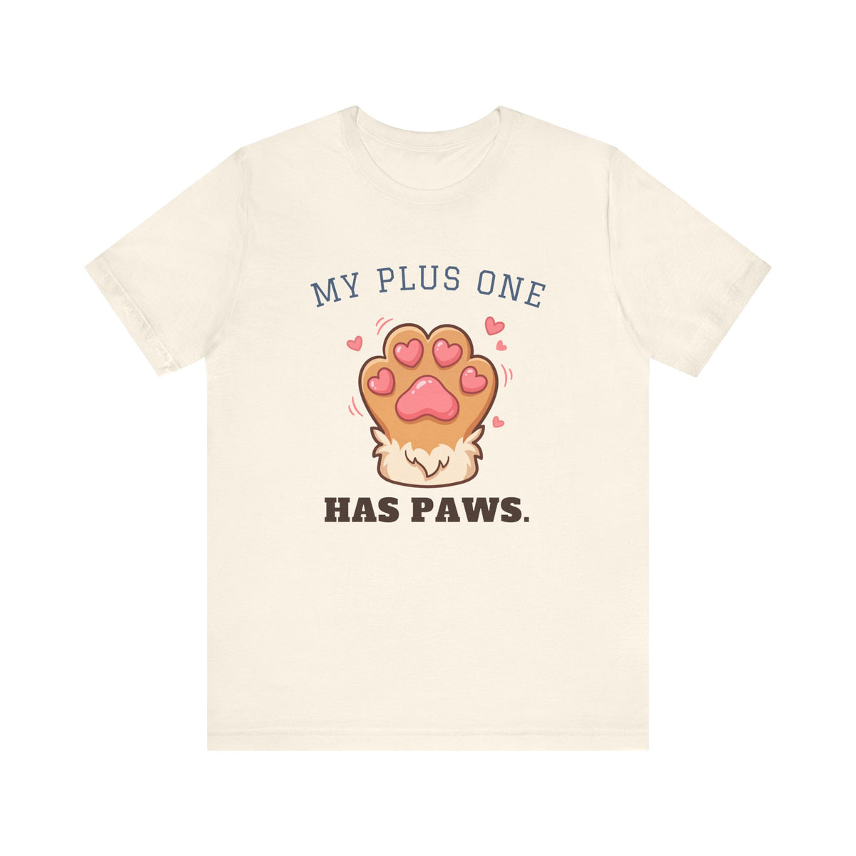 My Plus One Has Paws Tee | Cute Paw Print Dog Mom