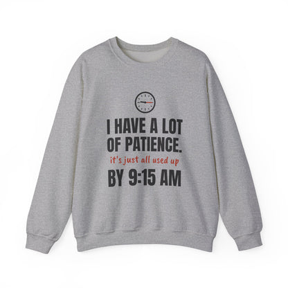 Teacher Patience Crewneck Sweatshirt | I Have a Lot of Patience, Used Up by 9:15 AM
