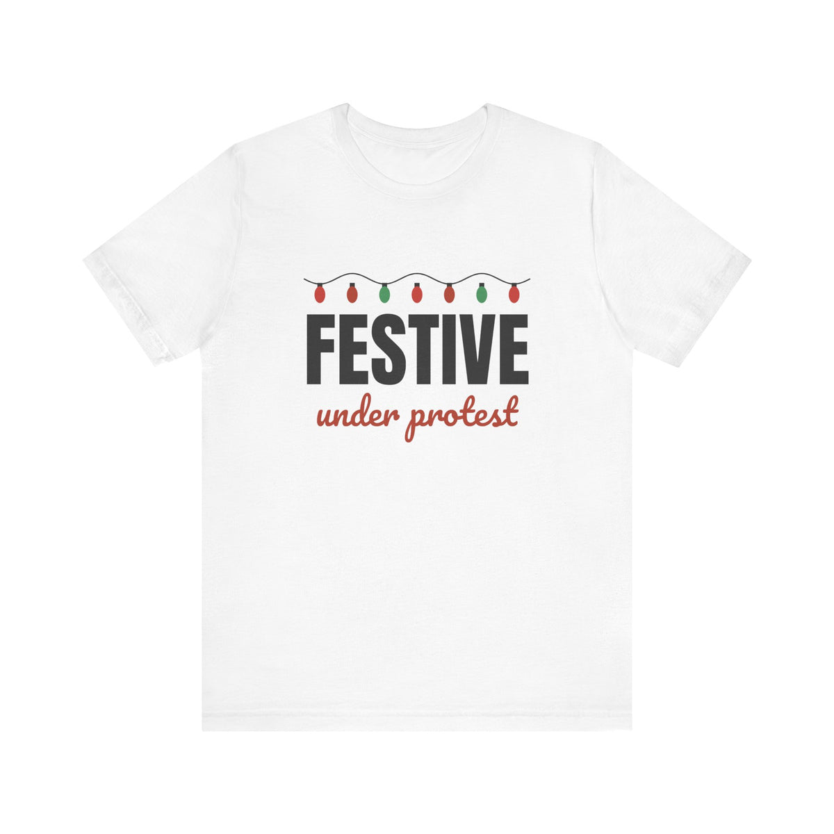 Festive Under Protest Tee | Sarcastic Christmas
