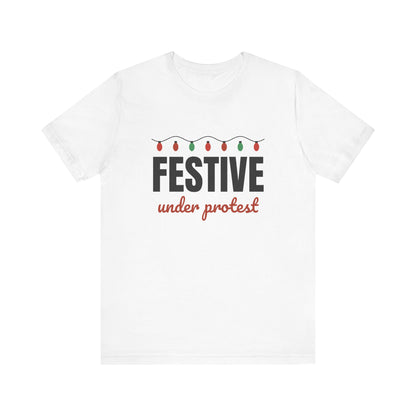 Festive Under Protest Tee | Sarcastic Christmas