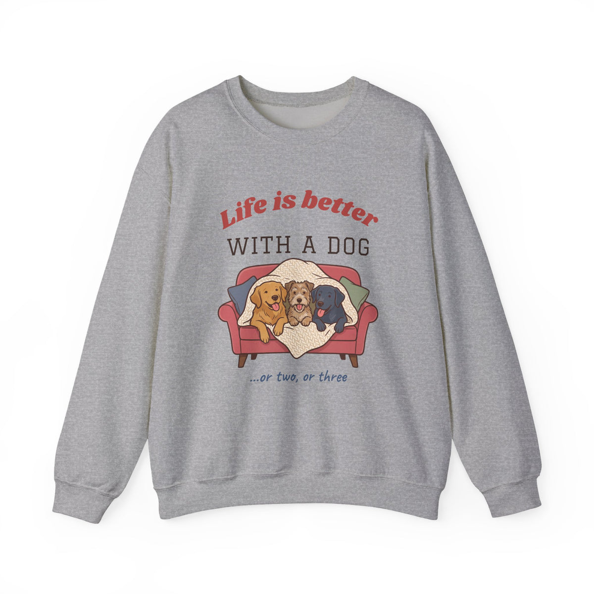 Life Is Better With a Dog Crewneck Sweatshirt | Or Two, Or Three