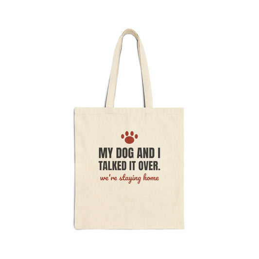 My Dog and I Talked It Over Tote Bag | We're Staying Home