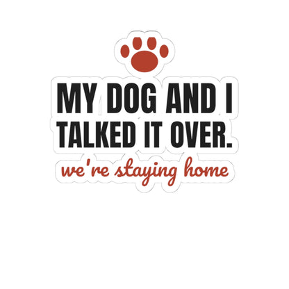My Dog and I Talked It Over Stickers | We're Staying Home
