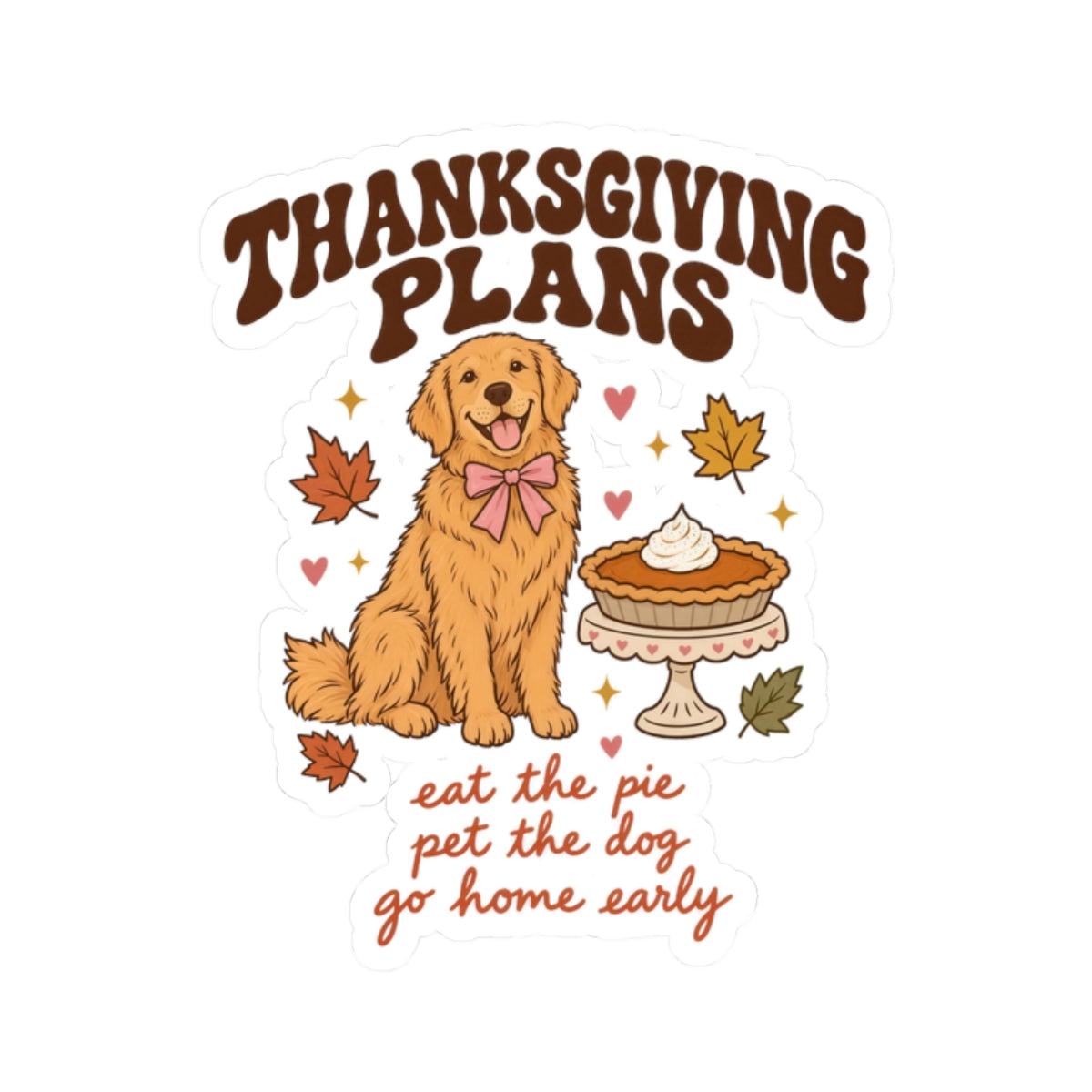 Thanksgiving Plans Dog Stickers | Eat the Pie, Pet the Dog, Go Home Early