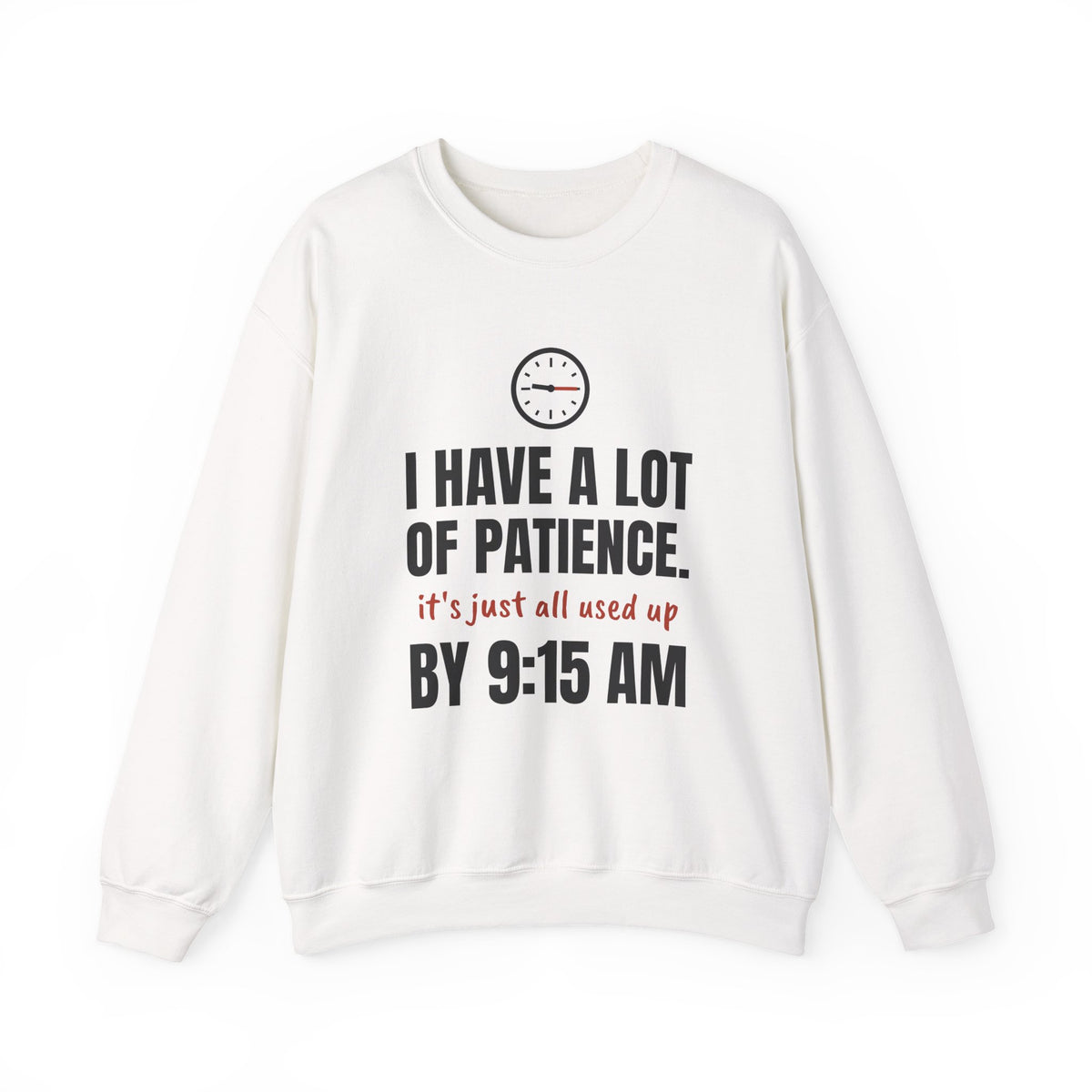 Teacher Patience Crewneck Sweatshirt | I Have a Lot of Patience, Used Up by 9:15 AM