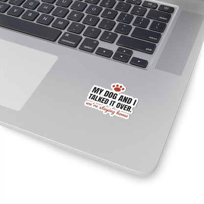 My Dog and I Talked It Over Stickers | We're Staying Home