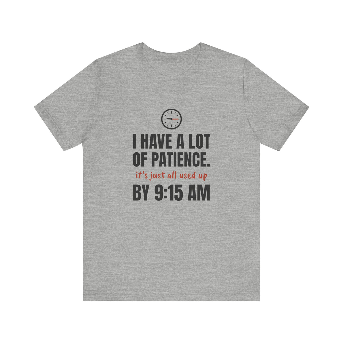 Teacher Patience Tee | I Have a Lot of Patience, Used Up by 9:15 AM