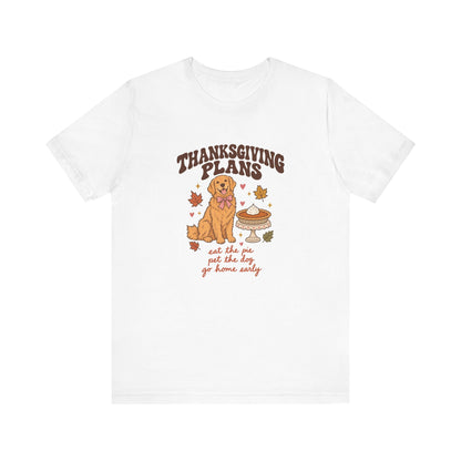 Thanksgiving Plans Dog Tee | Eat the Pie, Pet the Dog, Go Home Early
