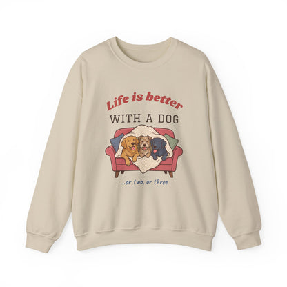 Life Is Better With a Dog Crewneck Sweatshirt | Or Two, Or Three