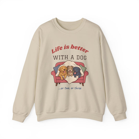 Life Is Better With a Dog Crewneck Sweatshirt | Or Two, Or Three