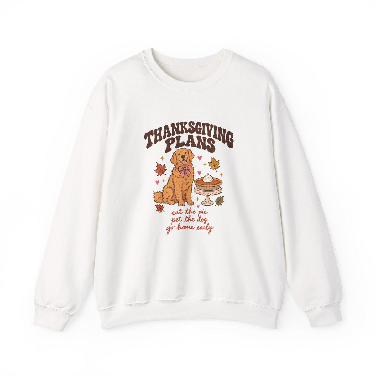 Thanksgiving Plans Dog Crewneck Sweatshirt | Eat the Pie, Pet the Dog, Go Home Early