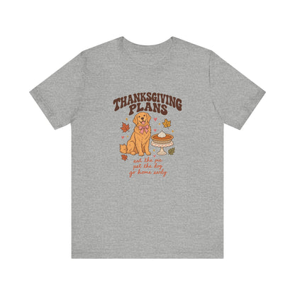 Thanksgiving Plans Dog Tee | Eat the Pie, Pet the Dog, Go Home Early
