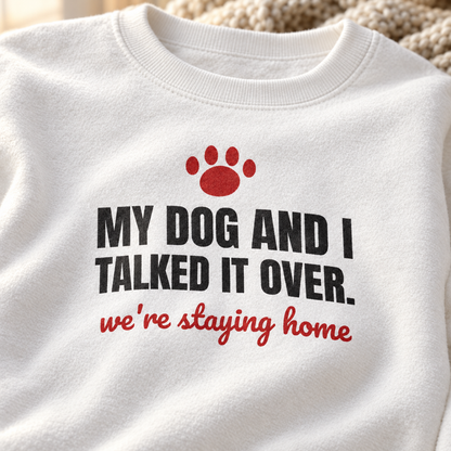 My Dog and I Talked It Over Crewneck Sweatshirt | We're Staying Home