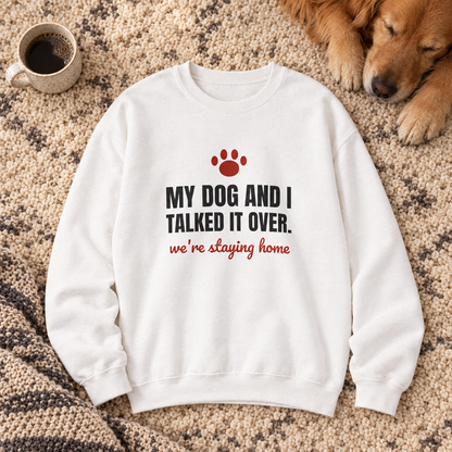 My Dog and I Talked It Over Crewneck Sweatshirt | We're Staying Home