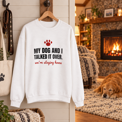 My Dog and I Talked It Over Crewneck Sweatshirt | We're Staying Home