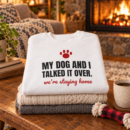 My Dog and I Talked It Over Crewneck Sweatshirt | We're Staying Home