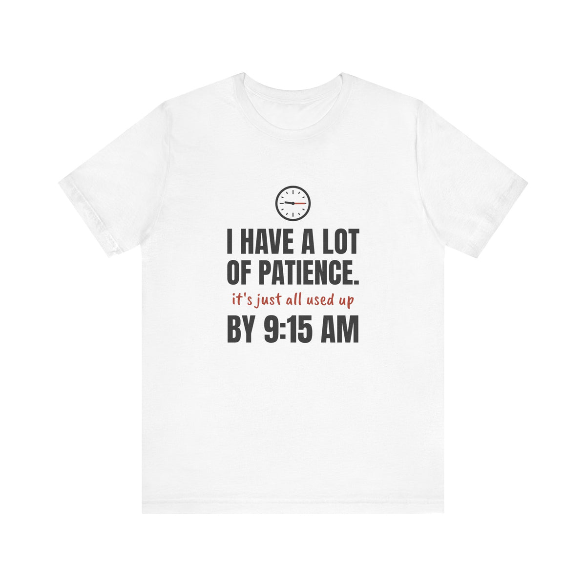 Teacher Patience Tee | I Have a Lot of Patience, Used Up by 9:15 AM