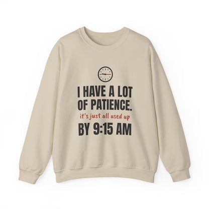 Teacher Patience Crewneck Sweatshirt | I Have a Lot of Patience, Used Up by 9:15 AM