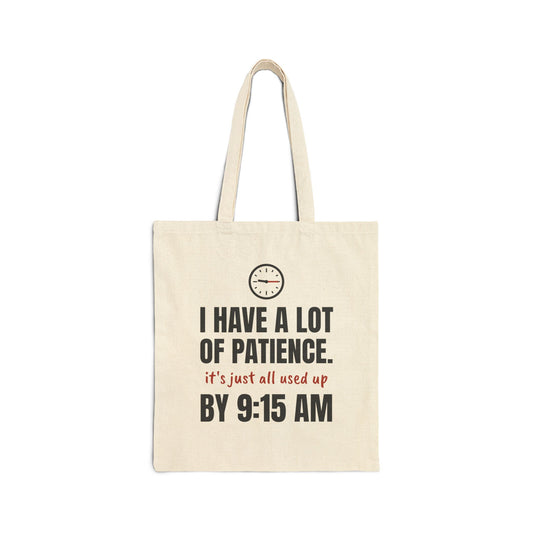 Teacher Patience Tote Bag | I Have a Lot of Patience, Used Up by 9:15 AM
