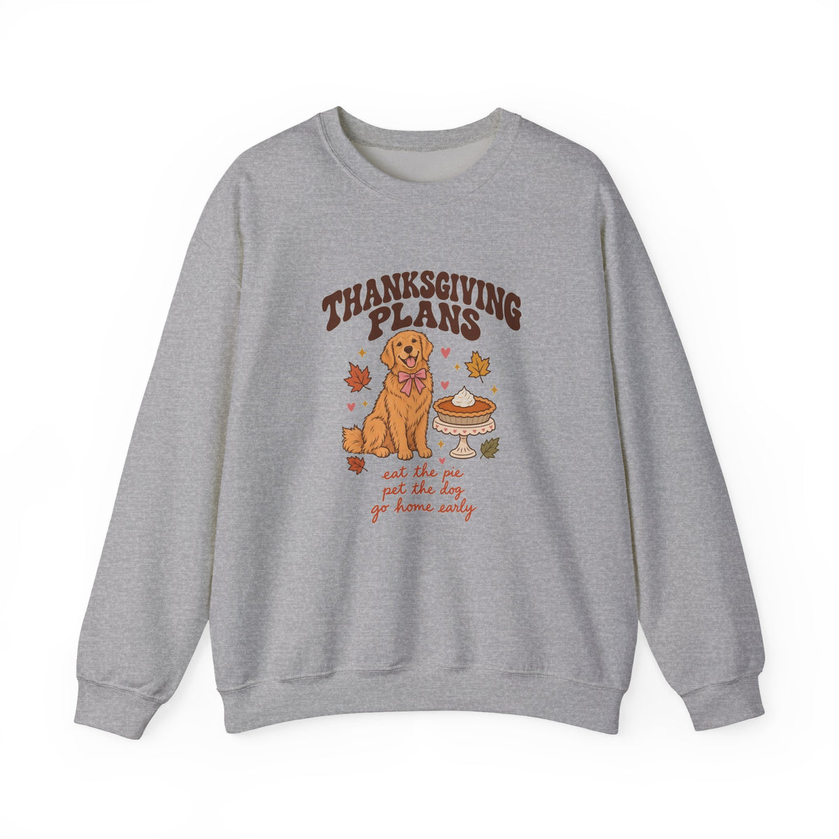 Thanksgiving Plans Dog Crewneck Sweatshirt | Eat the Pie, Pet the Dog, Go Home Early