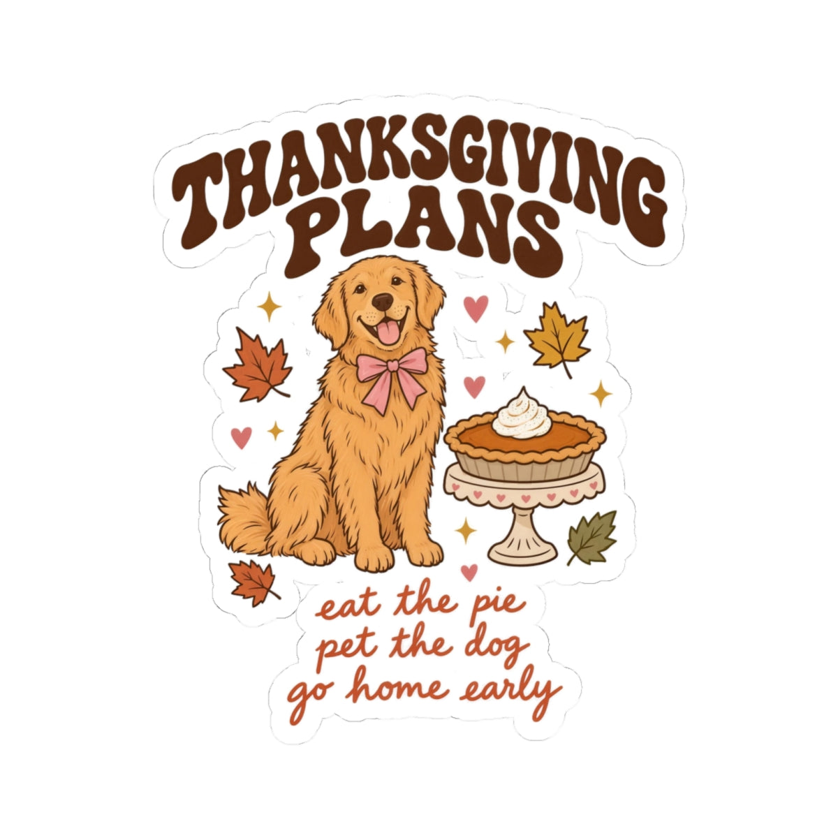 Thanksgiving Plans Dog Stickers | Eat the Pie, Pet the Dog, Go Home Early