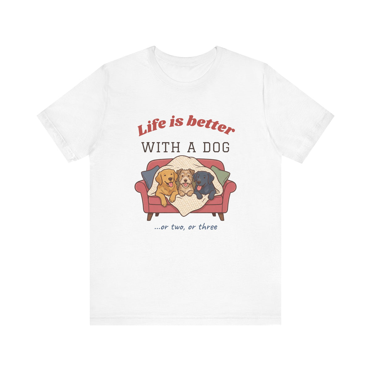 Life Is Better With a Dog Tee | Or Two, Or Three