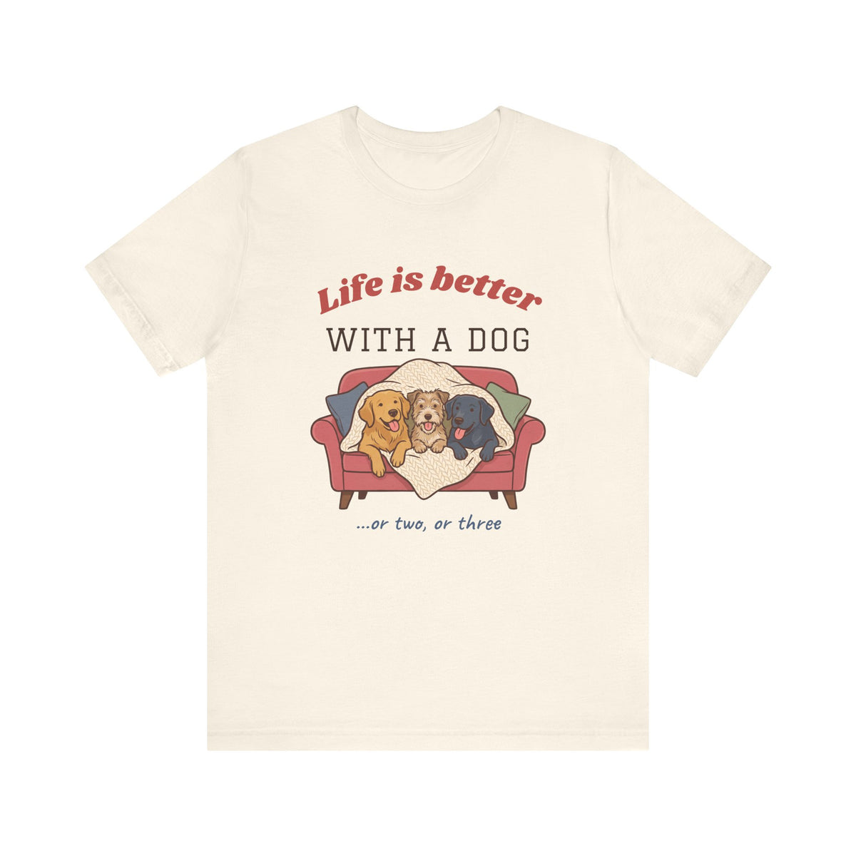 Life Is Better With a Dog Tee | Or Two, Or Three
