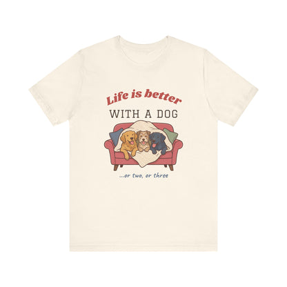 Life Is Better With a Dog Tee | Or Two, Or Three