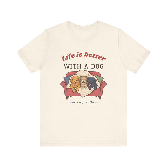 Life Is Better With a Dog Tee | Or Two, Or Three