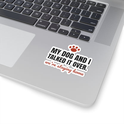 My Dog and I Talked It Over Stickers | We're Staying Home