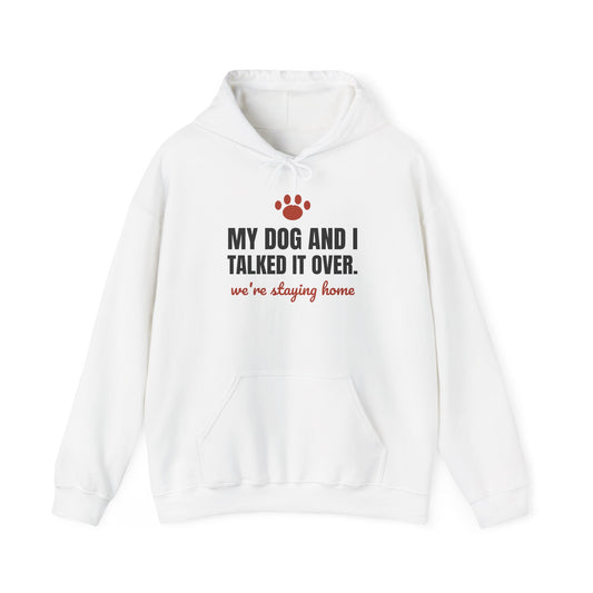 My Dog and I Talked It Over Hoodie | We're Staying Home