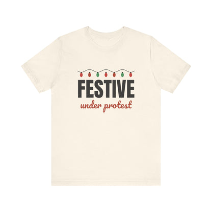 Festive Under Protest Tee | Sarcastic Christmas