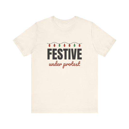 Festive Under Protest Tee | Sarcastic Christmas