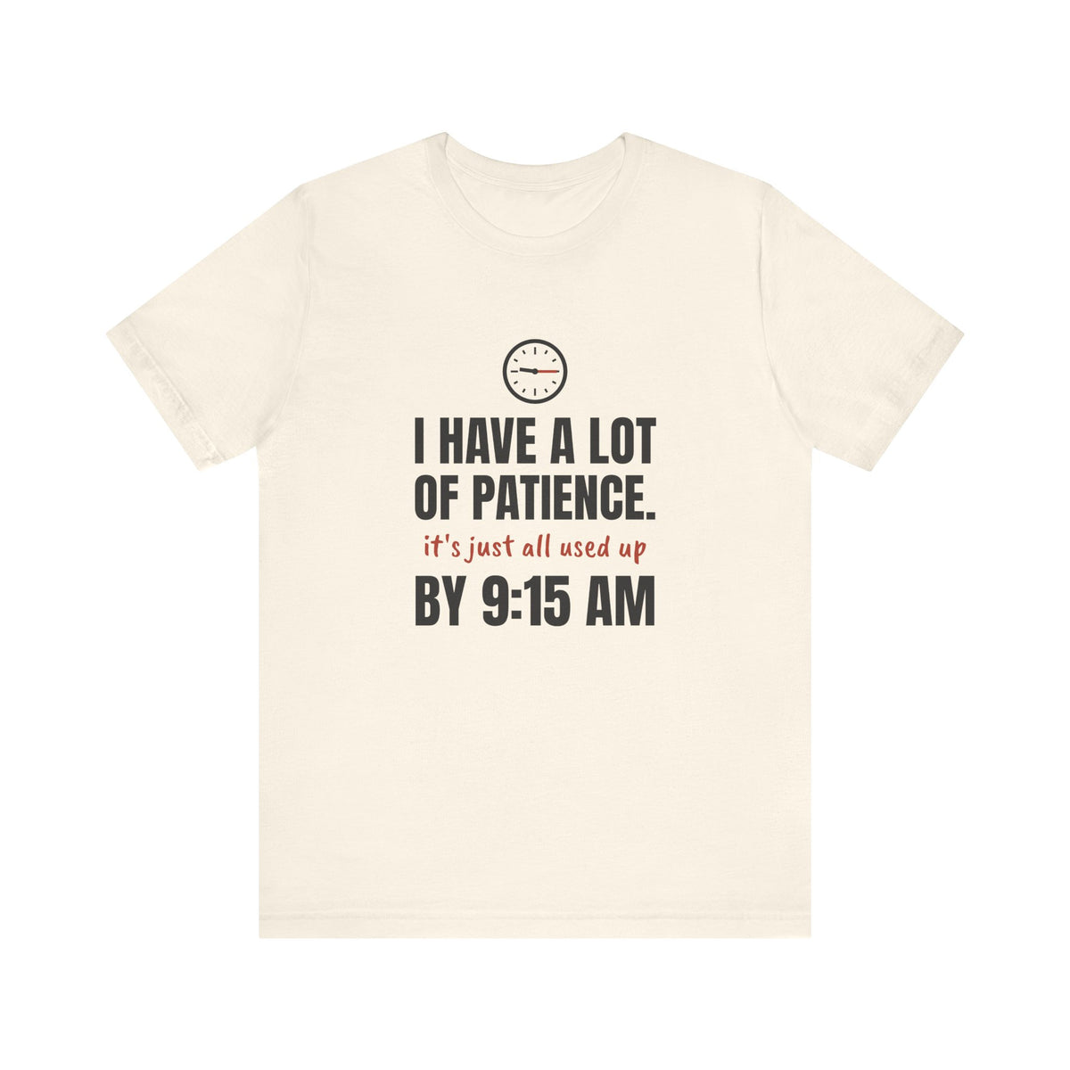 Teacher Patience Tee | I Have a Lot of Patience, Used Up by 9:15 AM
