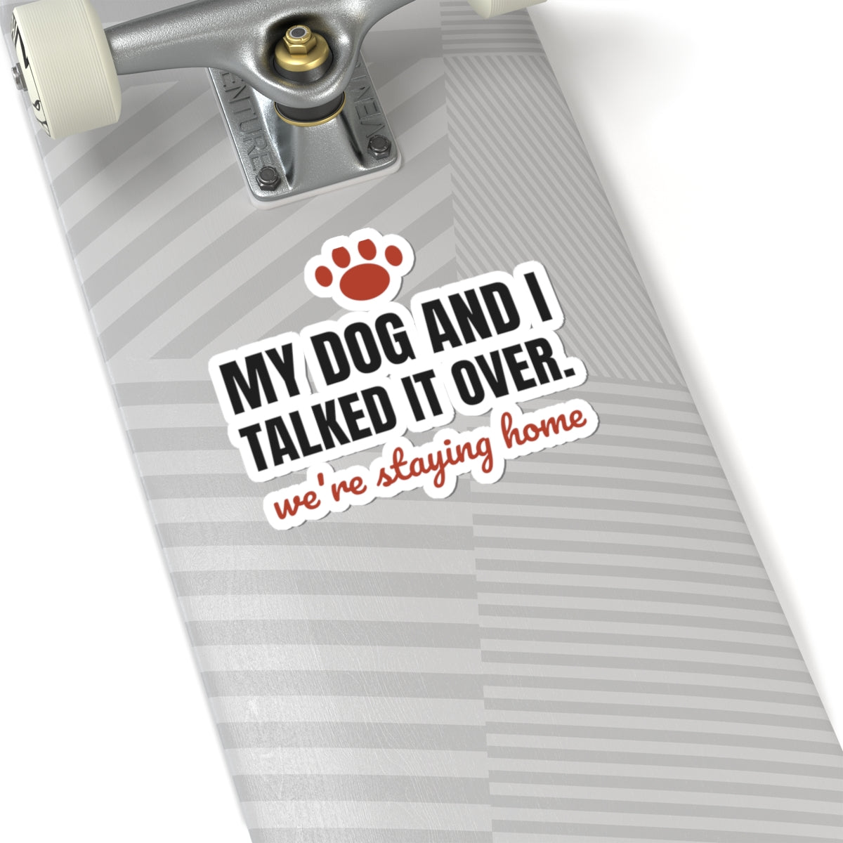 My Dog and I Talked It Over Stickers | We're Staying Home