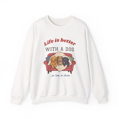 Life Is Better With a Dog Crewneck Sweatshirt | Or Two, Or Three
