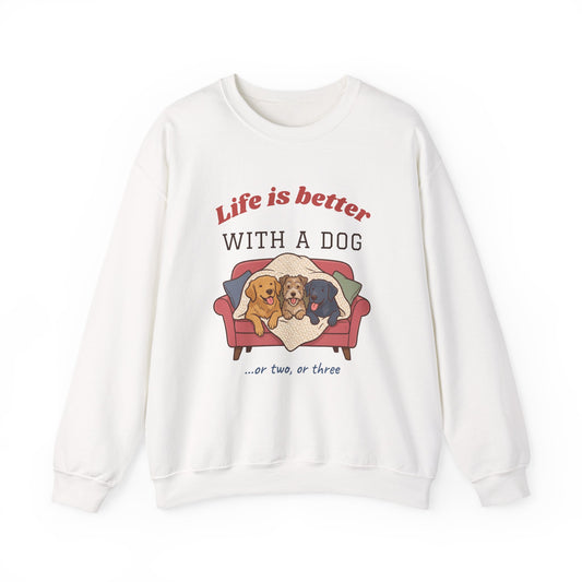 Life Is Better With a Dog Crewneck Sweatshirt | Or Two, Or Three