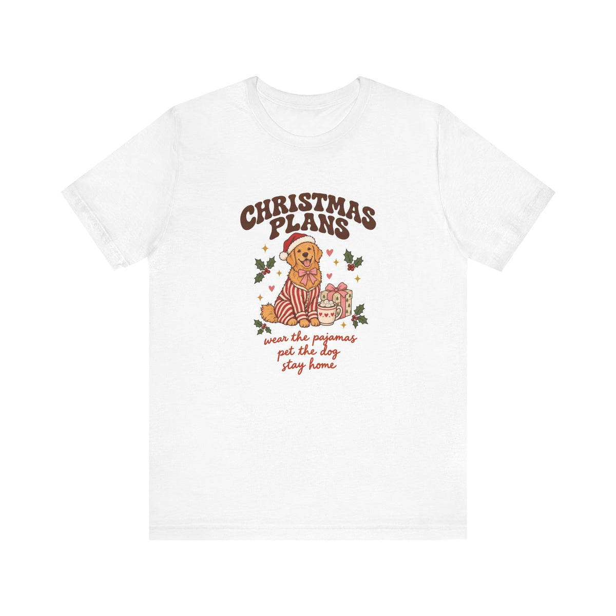 Christmas Plans Dog Tee | Wear the Pajamas, Pet the Dog, Stay Home