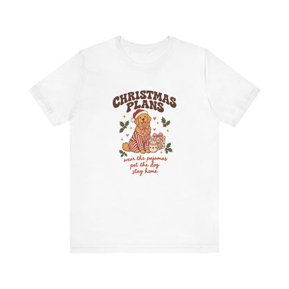 Christmas Plans Dog Tee | Wear the Pajamas, Pet the Dog, Stay Home