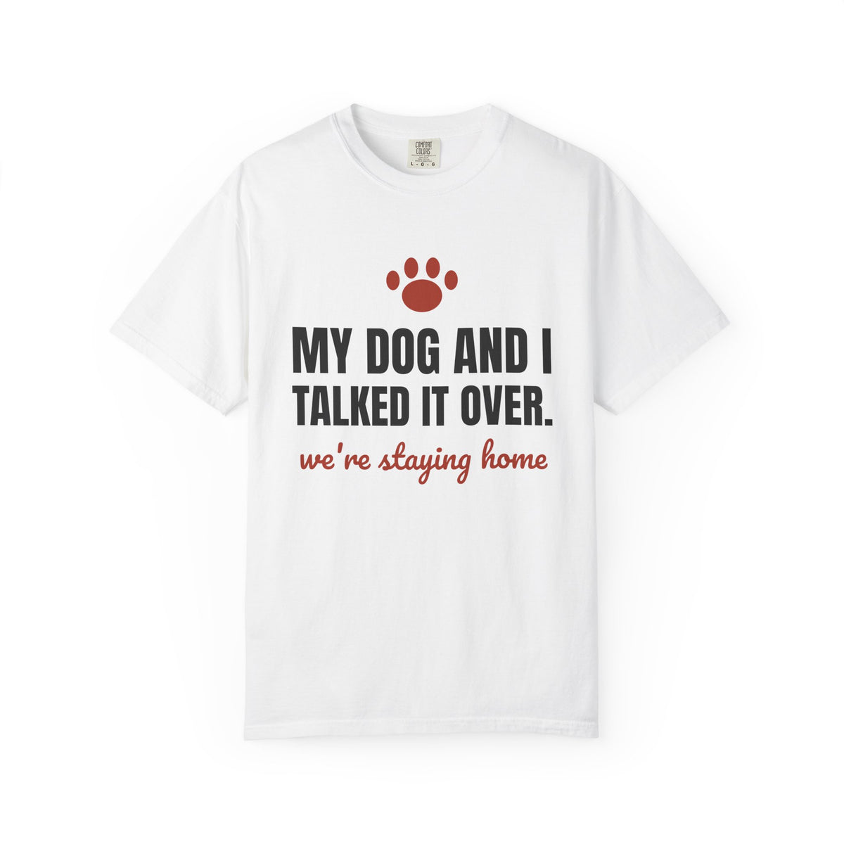 My Dog and I Talked It Over Tee | We're Staying Home